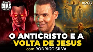 RODRIGO SILVA: A VINDA do ANTICRISTO e o DIA do JUÍZO FINAL - Irmãos Dias Podcast #203