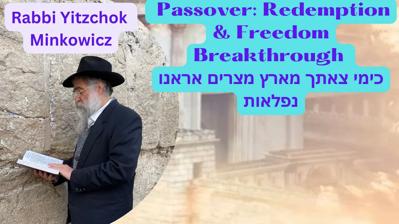 Passover:Redemption & Freedom Breakthroughכימי צאתך מארץ מצרים אראנו נפלאות Kabbalah Rabbi Minkowicz
