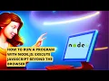 Running a Program with Node js Execute JavaScript Beyond the Browser How to Execute a Node JS File