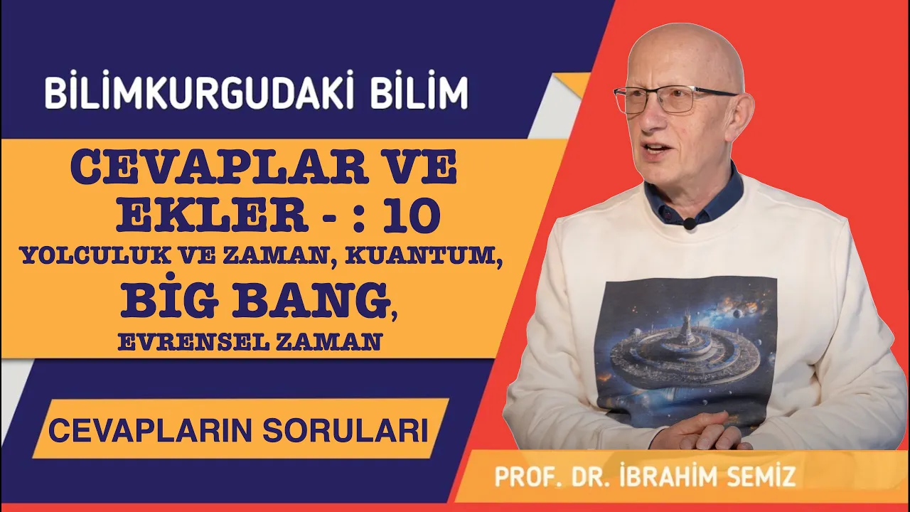 Bilimkurgudaki Bilim/Cevapların Soruları:Cevaplar&Ekler10:Yolculukta&Evrensel Zaman,Kuantum,Big Bang