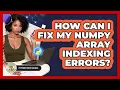 How Can I Fix My NumPy Array Indexing Errors - Python Code School