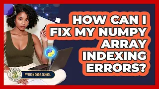 How Can I Fix My NumPy Array Indexing Errors - Python Code School