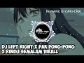 Download Lagu DJ LEFT RIGHT X PAK PONG-PONG X RINDU SEMALAM VIRALL DI TIKTOK BANYAK DICARI-CARI
