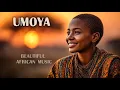 Lagu UMOYA | Beautiful AFRICAN Meditation Music | Ethereal Healing Ethnic Sound