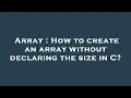 Array How to create an array without declaring the size in C