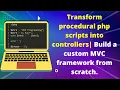 Transform php scripts into controllers Build a custom C framework from scratch