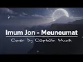 Lagu Imum Jon -  Meuneumat | Lagu Aceh Terbaik | Cover By Captain Musik