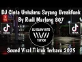 Lagu DJ CINTA UNTUKMU SAYANG BREAKFUNK BY RUDI MARLONG SLOW MENGKANE VIRAL TIKTOK TERBARU