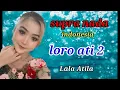 Download Lagu LORO ATI 2 - LALA ATILA - SUPRA  NADA @supriyantoofficial
