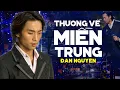 Lagu THƯƠNG VỀ MIỀN TRUNG - Đan Nguyên [ MV OFFICIAL ] | Những Bản Nhạc Hải Ngoại Xưa KHÔNG THỂ BỎ LỠ