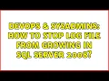DevOps SysAdmins How to stop Log file from growing in SQL Server 2008 8 Solutions