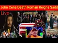 John Cena death Roman Reigns cry - roman reigns statement about john cena death