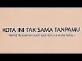 Kota Ini Tak Sama Tanpamu - Nadhif Basalamah ( with Aziz Harun & Aisha Retno Lyrics