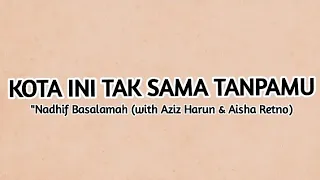 Download Kota Ini Tak Sama Tanpamu - Nadhif Basalamah ( with Aziz Harun \u0026 Aisha Retno Lyrics MP3