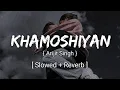 Download Lagu Khamoshiyan ( Hindi ) | { Slowed + Reverb } / Lo - Fi Madness