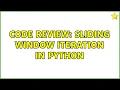 Code Review Sliding window iteration in Python 2 Solutions