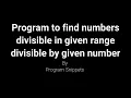 Python Program to find numbers within given range divisible by given number