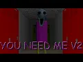 YOU NEED ME V2 (Baldi Mod)