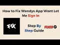 How to Fix Wendys App Wont Let Me Sign In