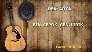 bin cepok gen dek arya lirik bcg lagulirik 