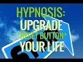 Hypnosis Upgrade Your Life RESET BUTTON