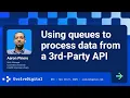 Using queues to process data from a 3rd-party API - EvolveDigital NYC 2025