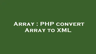 Array PHP convert Array to XML