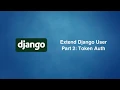 Extend User in Django part 2 Token Auth