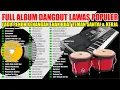 Download Lagu FULL ALBUM DANGDUT ORGEN TUNGGAL SPESIAL KOLEKSI LAGU VIRAL FULL ALBUM PALING MANTAB