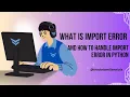 What is Import Error And How to handle Import Error in python