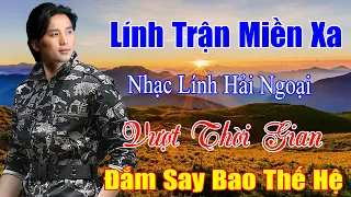 Lính Trận Miền Xa...Lk Nhạc Lính Hải Ngoại Xưa, Vượt Thời Gian Đắm Say Bao Thế Hệ.#nhacxuabathu