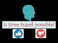 Is time travel possible