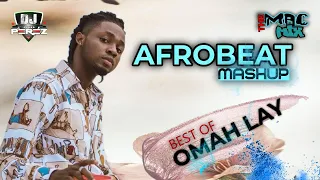 best of omah lay mashup afrobeat mix dj perez the macmix