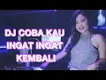 DJ TIK TOK COBA KAU INGAT INGAT KEMBALI [ SEHARUSNYA AKU ]
