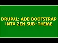 Drupal Add Bootstrap into Zen sub-theme 2 Solutions