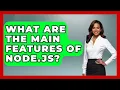What Are the Main Features of Node js - Server Logic Simplified