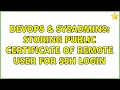 DevOps SysAdmins Storing Public Certificate of Remote User for SSH Login 3 Solutions