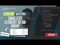 Smallest element of an array Using java Hexaware interview question