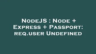 NodeJS Node Express Passport req user Undefined
