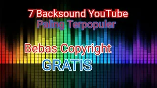 Download 7 Backsound YouTube Paling Populer - Bebas Copyright MP3