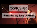 BOBBY KOOL - KECUP KENING SANG PENCIPTA ( LIRIK )