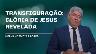A TRANSFIGURAÇÃO NO MONTE - Hernandes Dias Lopes
