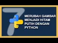 MERUBAH GAMBAR MENJADI HITAM PUTIH DENGAN PYTHON - DASAR OPENCV PYTHON
