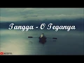 Tangga - O Teganya (Lirik)