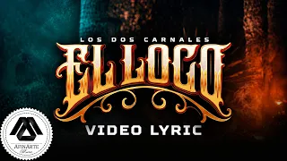 Los Dos Carnales - El Loco (Letra Oficial)