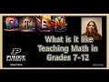 What is it like Teaching Math in Grades 7-12