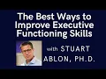 The Best Ways to Improve Executive Functioning Skills with J Stuart Ablon Ph D