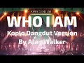 Download Lagu Who I Am (Koplo Dangdut Version By Alan Walker) 2024