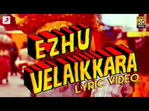 Download MP3 Velaikkaran - Ezhu Velaikkara Lyric Video | Sivakarthikeyan, Nayanthara | Anirudh Ravichander