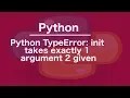 Python TypeError init takes exactly 1 argument 2 given